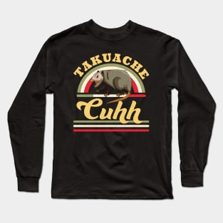 Takuache Cuhh Cuh Opossum Funny Mexican Trokiando Cuh! Long Sleeve T-Shirt